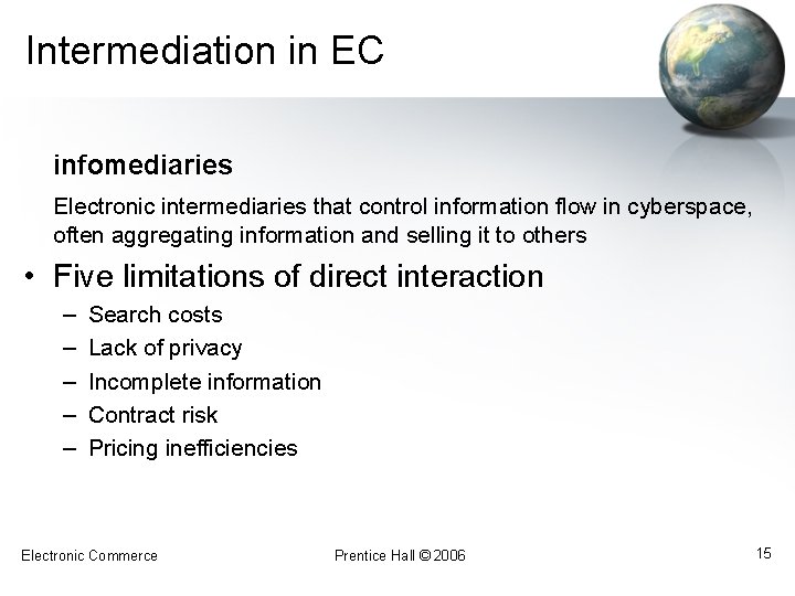 Intermediation in EC infomediaries Electronic intermediaries that control information flow in cyberspace, often aggregating