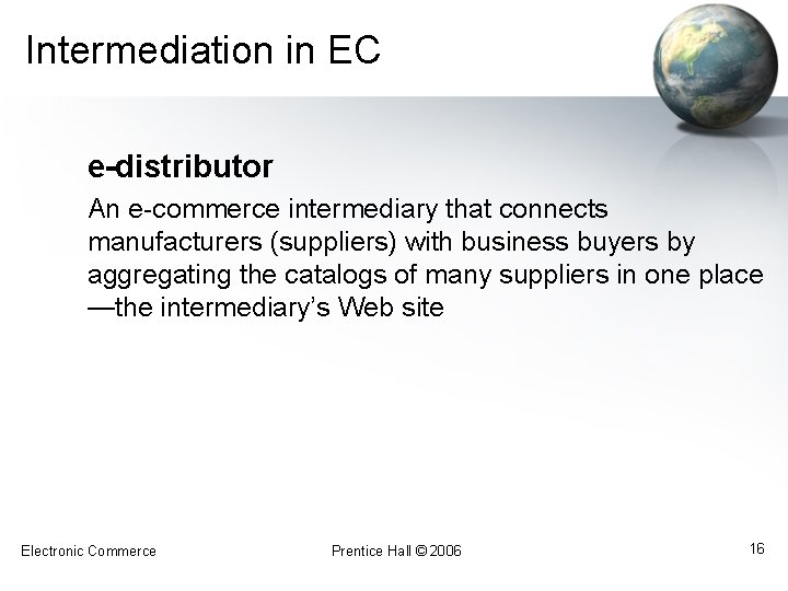 Intermediation in EC e-distributor An e-commerce intermediary that connects manufacturers (suppliers) with business buyers