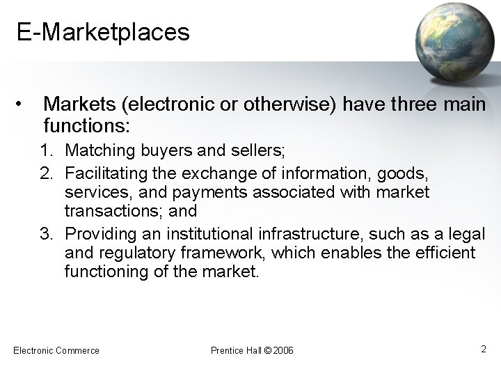 E-Marketplaces • Markets (electronic or otherwise) have three main functions: 1. Matching buyers and