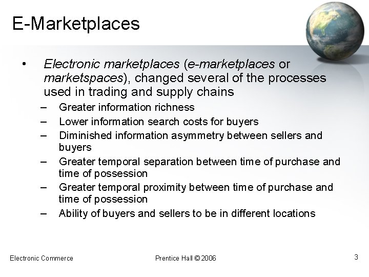 E-Marketplaces • Electronic marketplaces (e-marketplaces or marketspaces), changed several of the processes used in