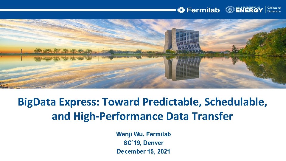 Big. Data Express: Toward Predictable, Schedulable, and High-Performance Data Transfer Wenji Wu, Fermilab SC’