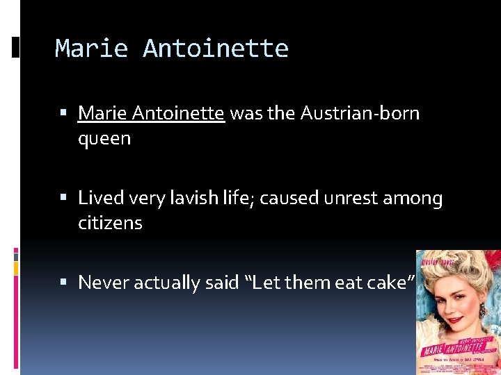 Marie Antoinette was the Austrian-born queen Lived very lavish life; caused unrest among citizens