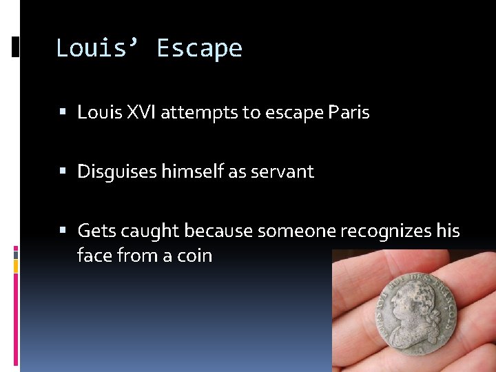 Louis’ Escape Louis XVI attempts to escape Paris Disguises himself as servant Gets caught