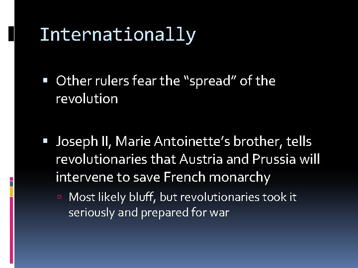 Internationally Other rulers fear the “spread” of the revolution Joseph II, Marie Antoinette’s brother,