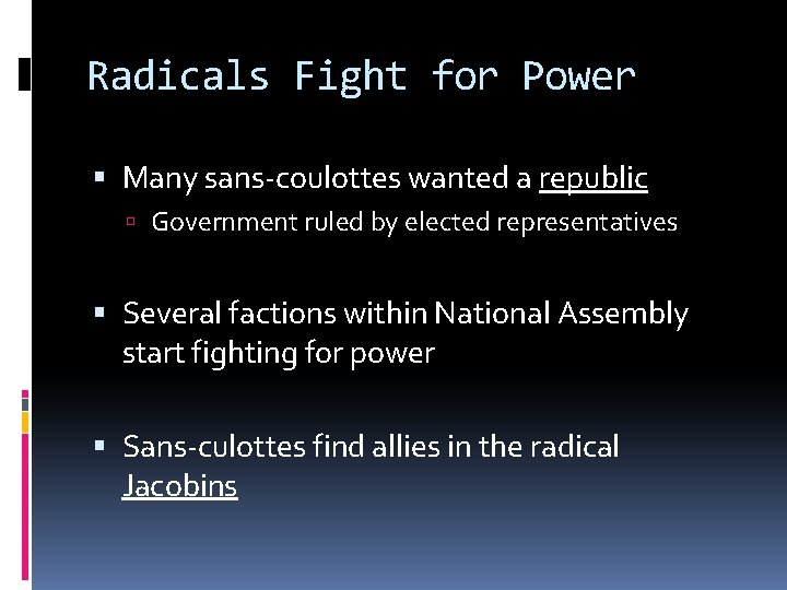 Radicals Fight for Power Many sans-coulottes wanted a republic Government ruled by elected representatives