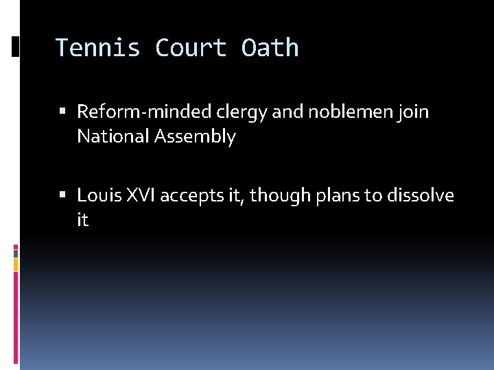 Tennis Court Oath Reform-minded clergy and noblemen join National Assembly Louis XVI accepts it,