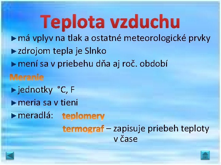 Teplota vzduchu má vplyv na tlak a ostatné meteorologické prvky zdrojom tepla je Slnko