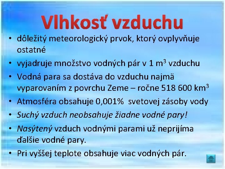 Vlhkosť vzduchu • dôležitý meteorologický prvok, ktorý ovplyvňuje ostatné • vyjadruje množstvo vodných pár