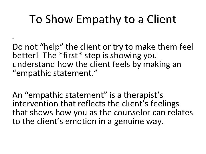 To Show Empathy to a Client • Do not “help” the client or try