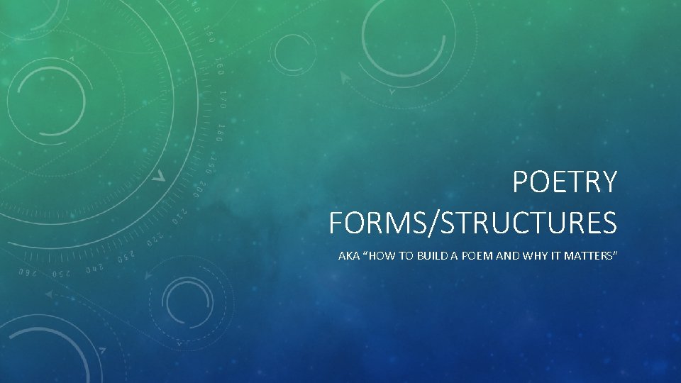 POETRY FORMS/STRUCTURES AKA “HOW TO BUILD A POEM AND WHY IT MATTERS” 