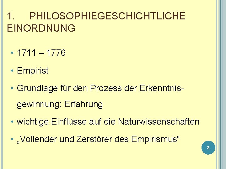 1. PHILOSOPHIEGESCHICHTLICHE EINORDNUNG • 1711 – 1776 • Empirist • Grundlage für den Prozess