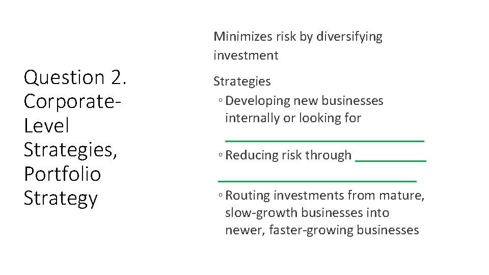 Question 2. Corporate. Level Strategies, Portfolio Strategy Minimizes risk by diversifying investment Strategies ◦