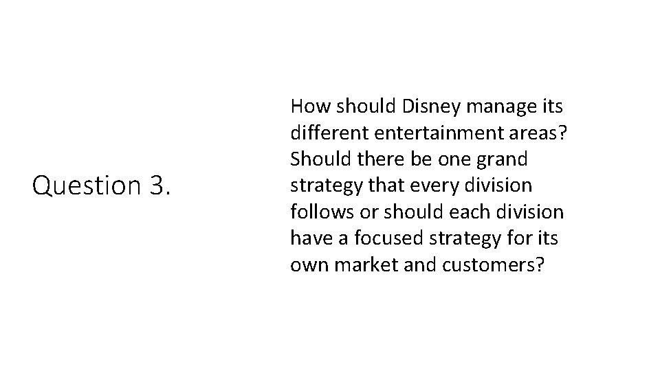 Question 3. How should Disney manage its different entertainment areas? Should there be one