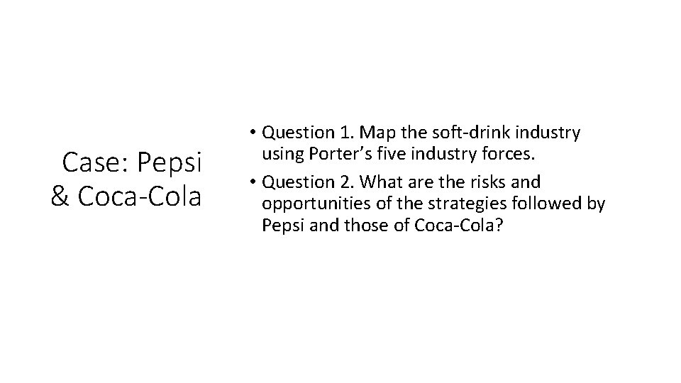Case: Pepsi & Coca-Cola • Question 1. Map the soft-drink industry using Porter’s five