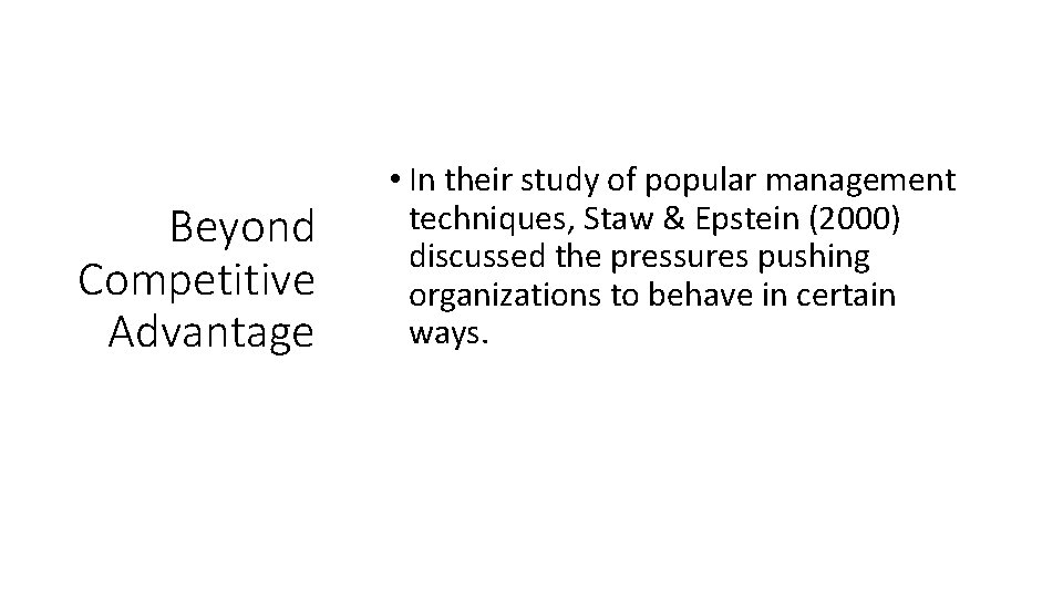 Beyond Competitive Advantage • In their study of popular management techniques, Staw & Epstein