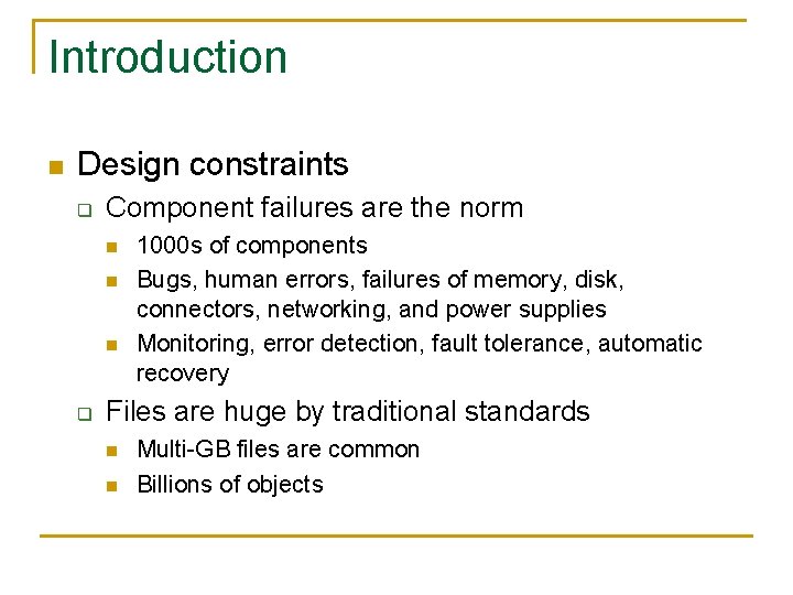 Introduction n Design constraints q Component failures are the norm n n n q