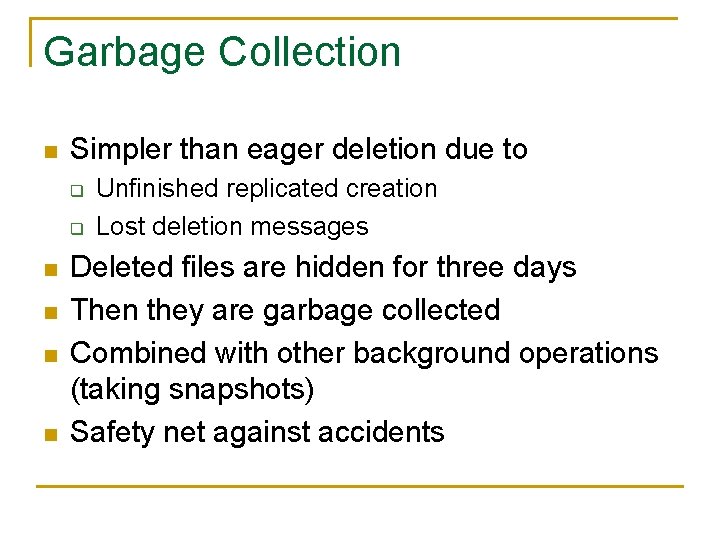 Garbage Collection n Simpler than eager deletion due to q q n n Unfinished