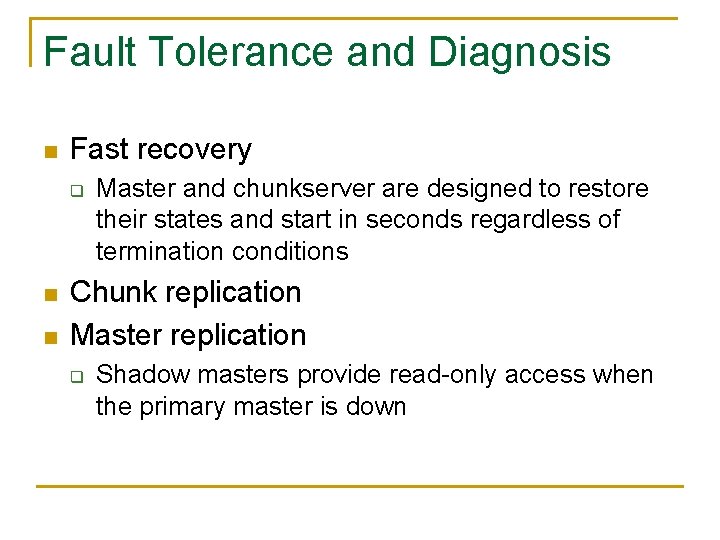 Fault Tolerance and Diagnosis n Fast recovery q n n Master and chunkserver are