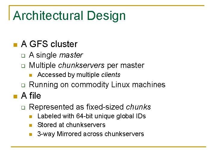 Architectural Design n A GFS cluster q q A single master Multiple chunkservers per