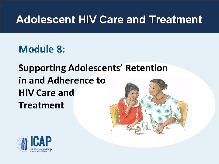 Adolescent HIV Care and Treatment Module 8: Supporting Adolescents’ Retention in and Adherence to