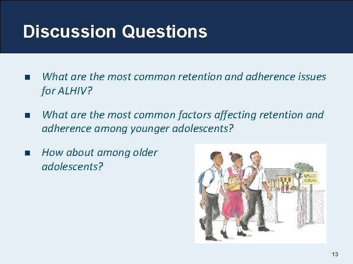 Discussion Questions n What are the most common retention and adherence issues for ALHIV?