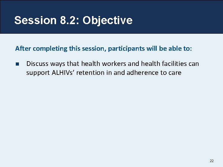 Session 8. 2: Objective After completing this session, participants will be able to: n