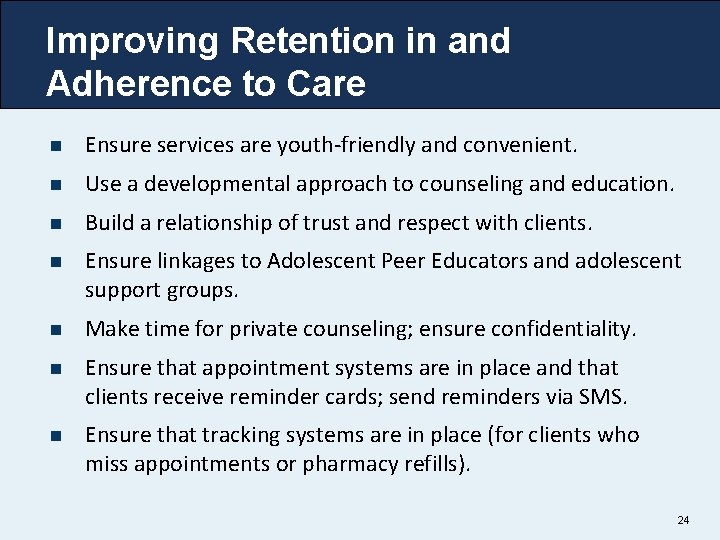 Improving Retention in and Adherence to Care n Ensure services are youth-friendly and convenient.
