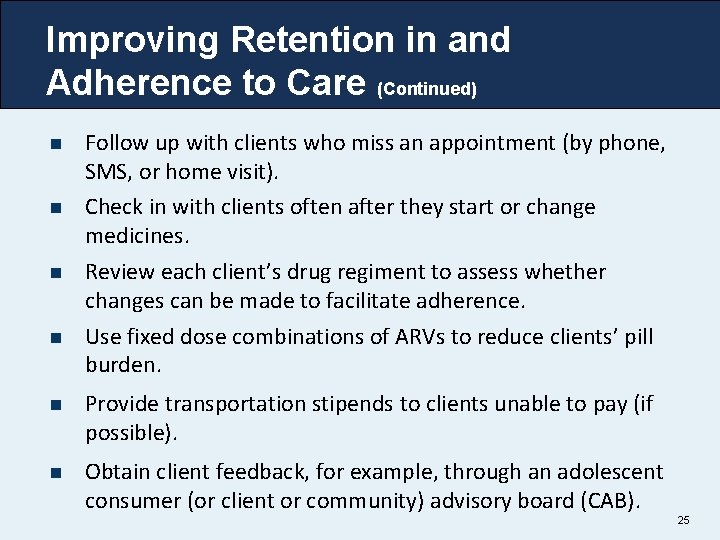 Improving Retention in and Adherence to Care (Continued) n n Follow up with clients