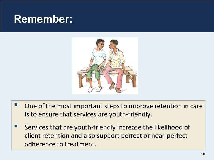 Remember: § One of the most important steps to improve retention in care is