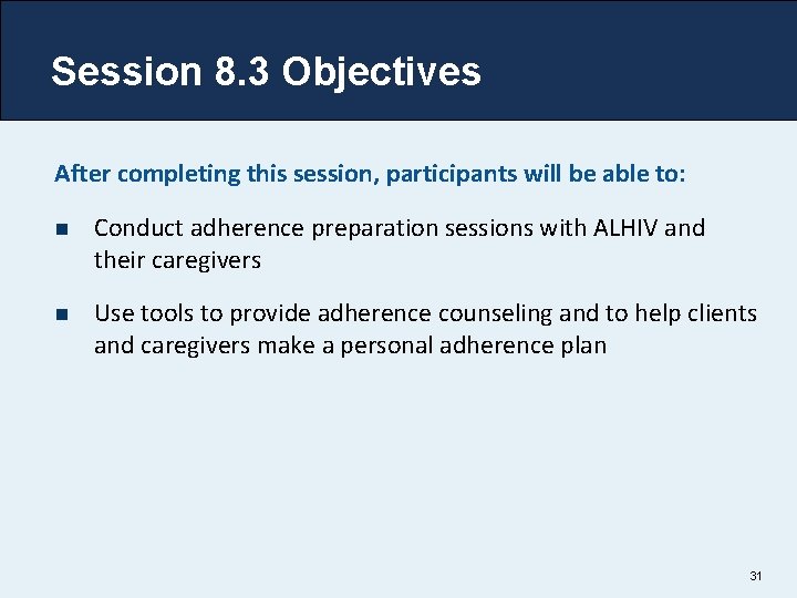 Session 8. 3 Objectives After completing this session, participants will be able to: n