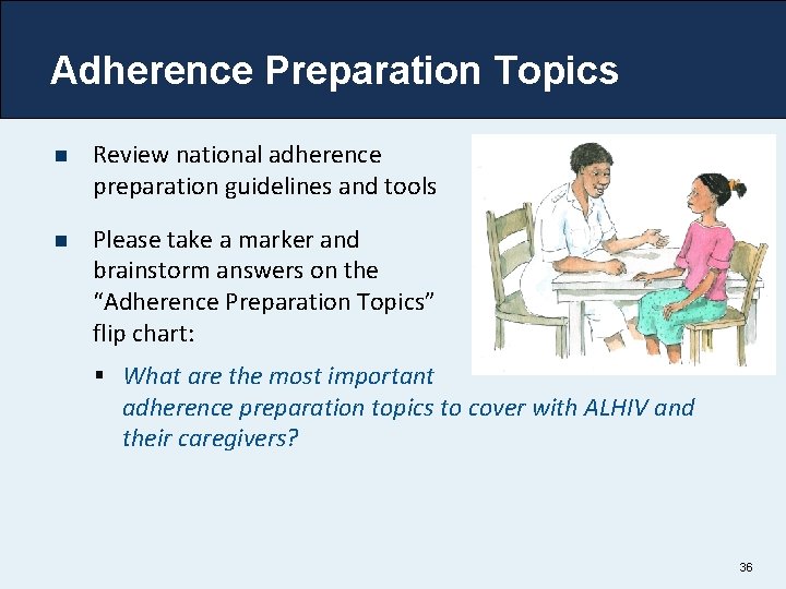 Adherence Preparation Topics n Review national adherence preparation guidelines and tools n Please take