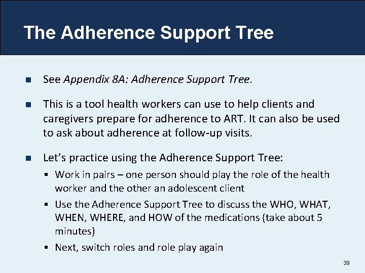The Adherence Support Tree n See Appendix 8 A: Adherence Support Tree. n This