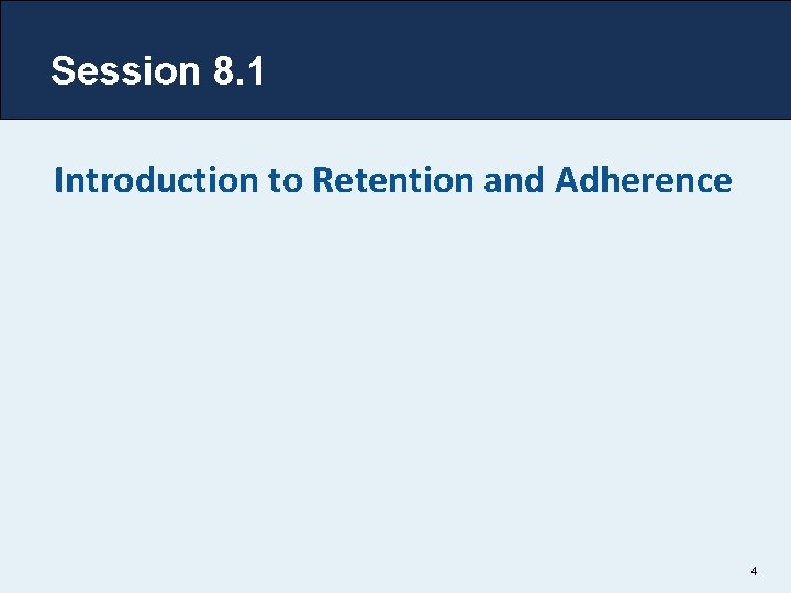 Session 8. 1 Introduction to Retention and Adherence 4 