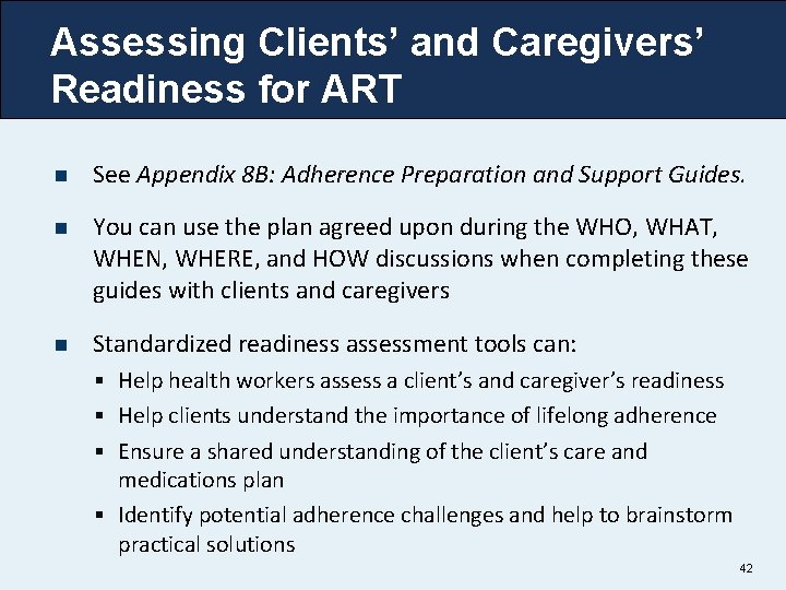 Assessing Clients’ and Caregivers’ Readiness for ART n See Appendix 8 B: Adherence Preparation