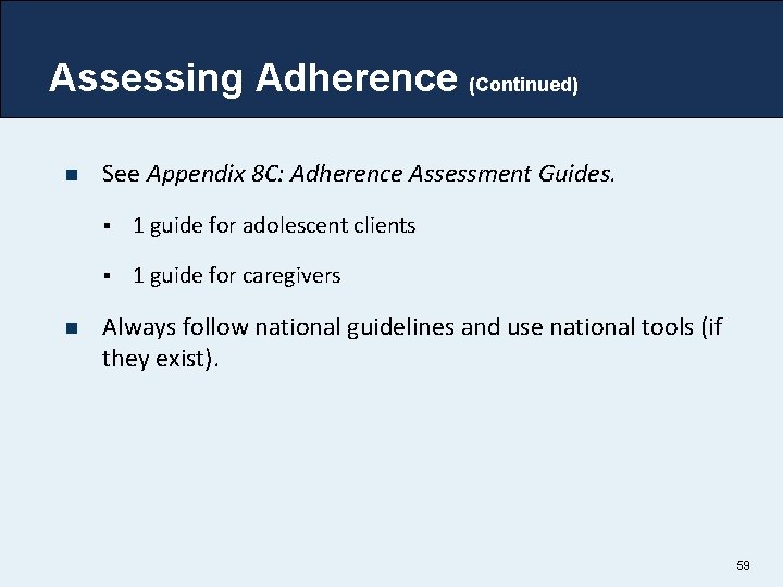 Assessing Adherence (Continued) n n See Appendix 8 C: Adherence Assessment Guides. § 1