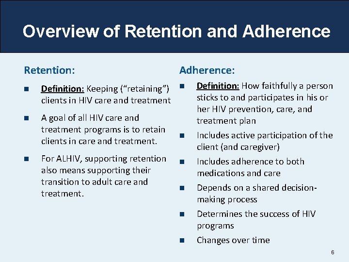 Overview of Retention and Adherence Retention: n Definition: Keeping (“retaining”) clients in HIV care