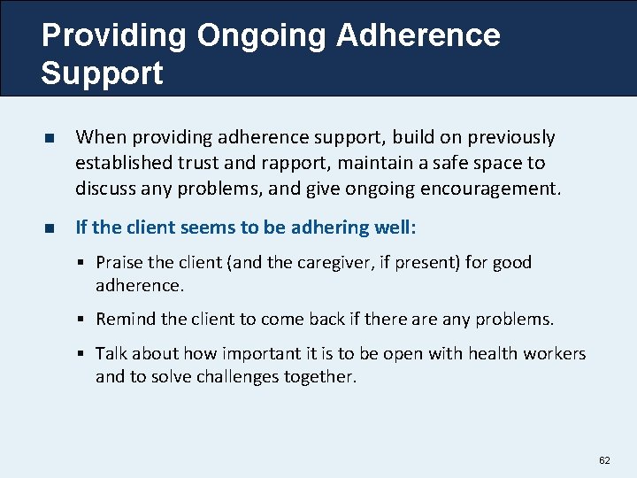 Providing Ongoing Adherence Support n When providing adherence support, build on previously established trust