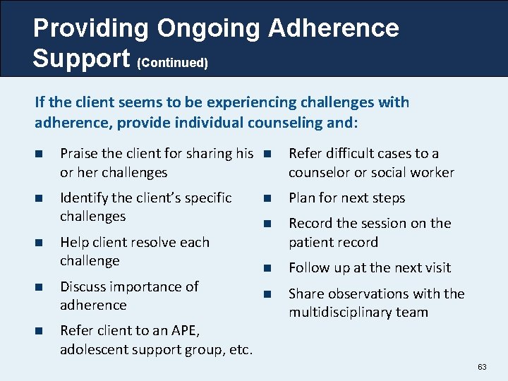 Providing Ongoing Adherence Support (Continued) If the client seems to be experiencing challenges with