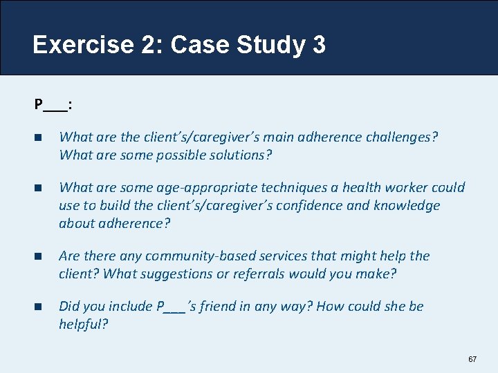 Exercise 2: Case Study 3 P___: n What are the client’s/caregiver’s main adherence challenges?