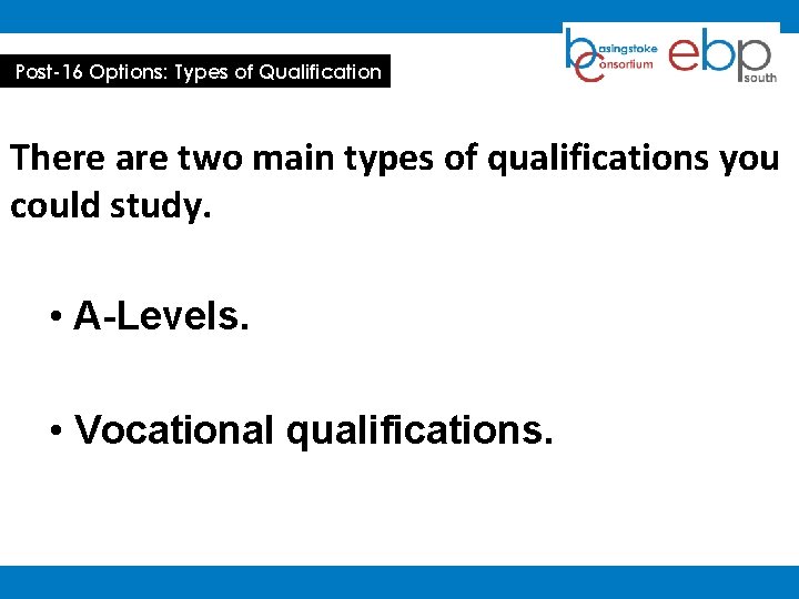 Post-16 Options: Types of Qualification There are two main types of qualifications you could