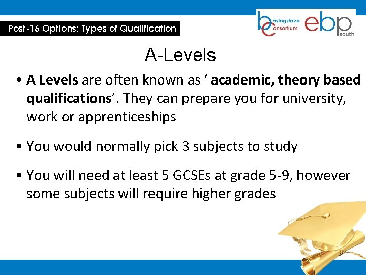 Post-16 Options: Types of Qualification A-Levels • A Levels are often known as ‘