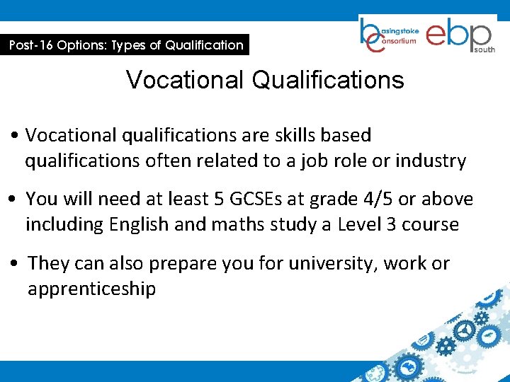 Post-16 Options: Types of Qualification Vocational Qualifications • Vocational qualifications are skills based qualifications