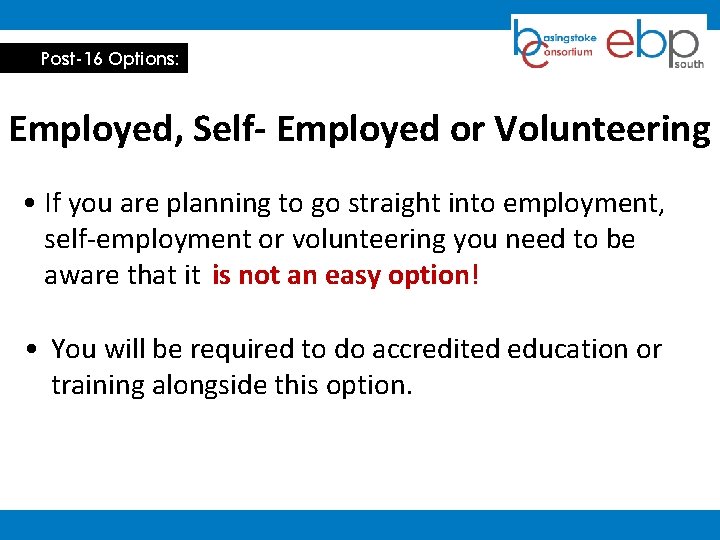 Post-16 Options: Employed, Self- Employed or Volunteering • If you are planning to go