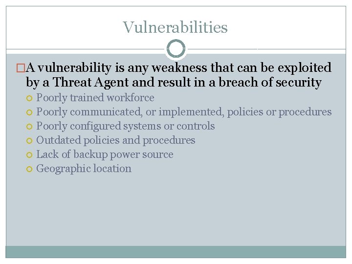 Vulnerabilities �A vulnerability is any weakness that can be exploited by a Threat Agent