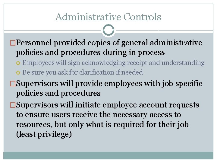 Administrative Controls �Personnel provided copies of general administrative policies and procedures during in process
