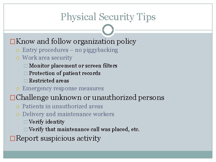 Physical Security Tips �Know and follow organization policy Entry procedures – no piggybacking Work