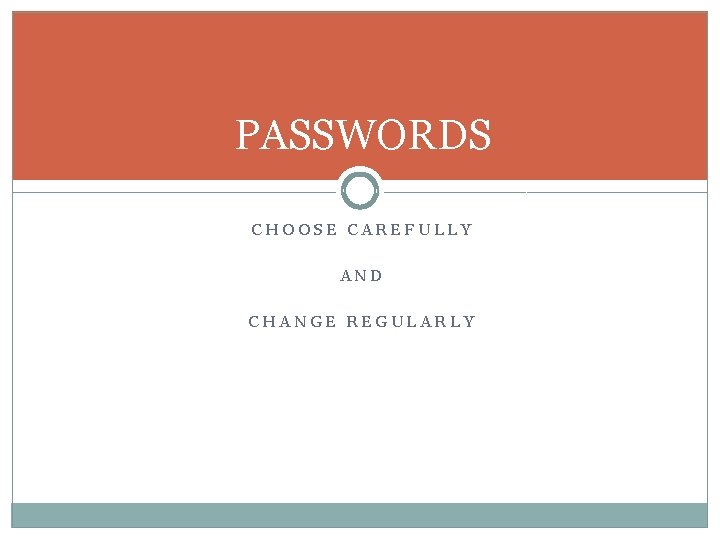 PASSWORDS CHOOSE CAREFULLY AND CHANGE REGULARLY 