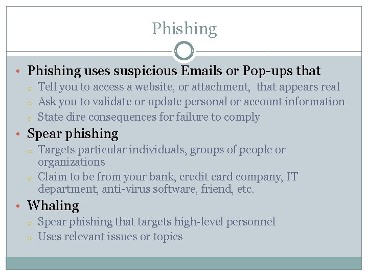 Phishing • Phishing uses suspicious Emails or Pop-ups that o o o Tell you