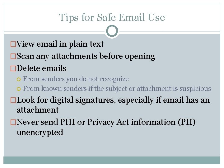 Tips for Safe Email Use �View email in plain text �Scan any attachments before