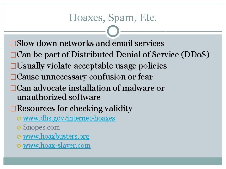 Hoaxes, Spam, Etc. �Slow down networks and email services �Can be part of Distributed